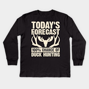 Today's Forecast 100% Chance Of Duck Hunting T shirt For Women Kids Long Sleeve T-Shirt